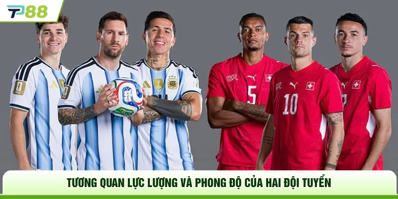 Tương quan lực lượng và phong độ của hai đội tuyển